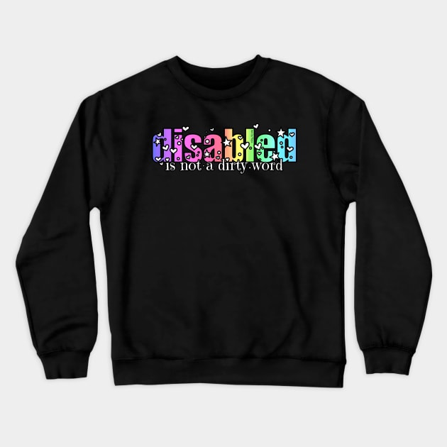 Disabled Is Not A Dirty Word Crewneck Sweatshirt by Art by Veya